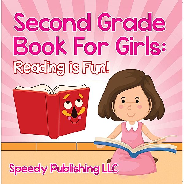 Second Grade Book For Girls: Reading is Fun! / Speedy Publishing LLC, Speedy Publishing LLC
