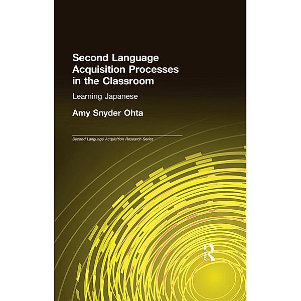 Second Language Acquisition Processes in the Classroom, Amy Snyder Ohta