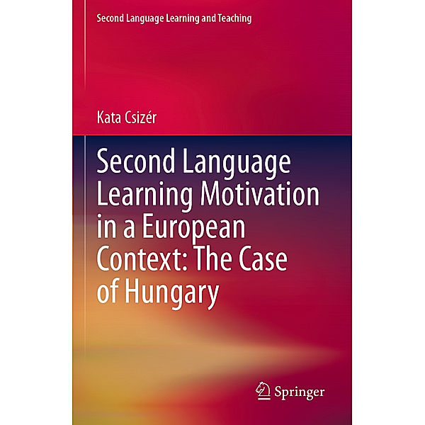 Second Language Learning Motivation in a European Context: The Case of Hungary, Kata Csizér
