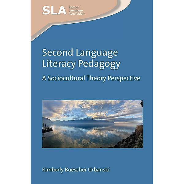 Second Language Literacy Pedagogy / Second Language Acquisition Bd.162, Kimberly Buescher Urbanski