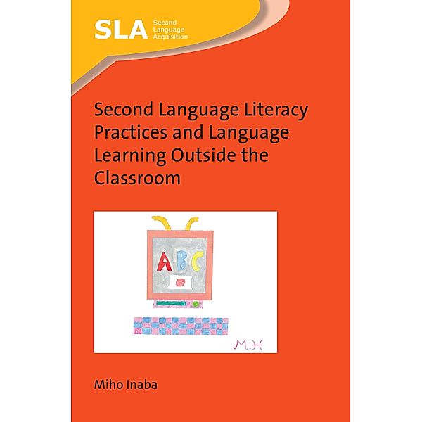 Second Language Literacy Practices and Language Learning Outside the Classroom / Second Language Acquisition Bd.127, Miho Inaba