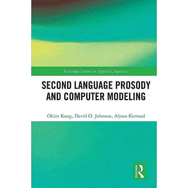 Second Language Prosody and Computer Modeling, Okim Kang, David O. Johnson, Alyssa Kermad