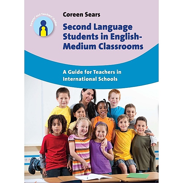 Second Language Students in English-Medium Classrooms / Parents' and Teachers' Guides Bd.20, Coreen Sears
