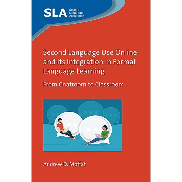 Second Language Use Online and its Integration in Formal Language Learning / Second Language Acquisition Bd.153, Andrew D. Moffat