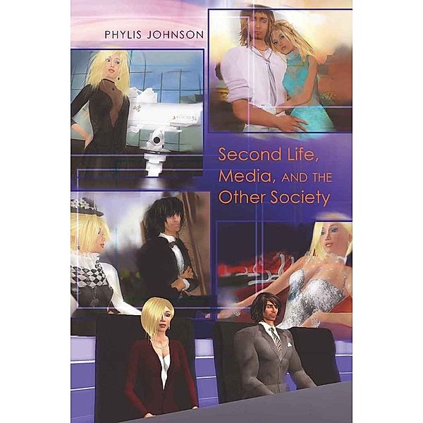 Second Life, Media, and the Other Society, Phylis Johnson