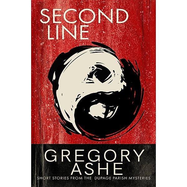 Second Line (The DuPage Parish Mysteries, #4) / The DuPage Parish Mysteries, Gregory Ashe