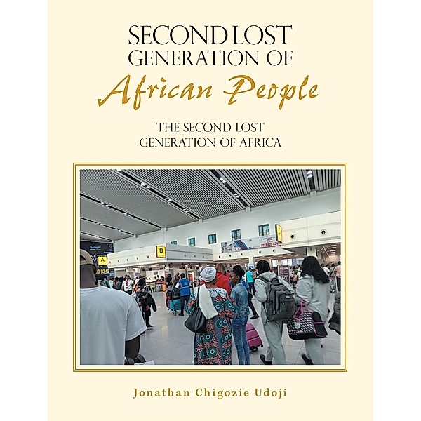 SECOND LOST GENERATION OF AFRICAN PEOPLE, Jonathan Chigozie Udoji