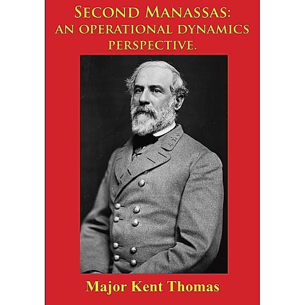 Second Manassas: An Operational Dynamics Perspective. [Illustrated Edition], Major Kent Thomas