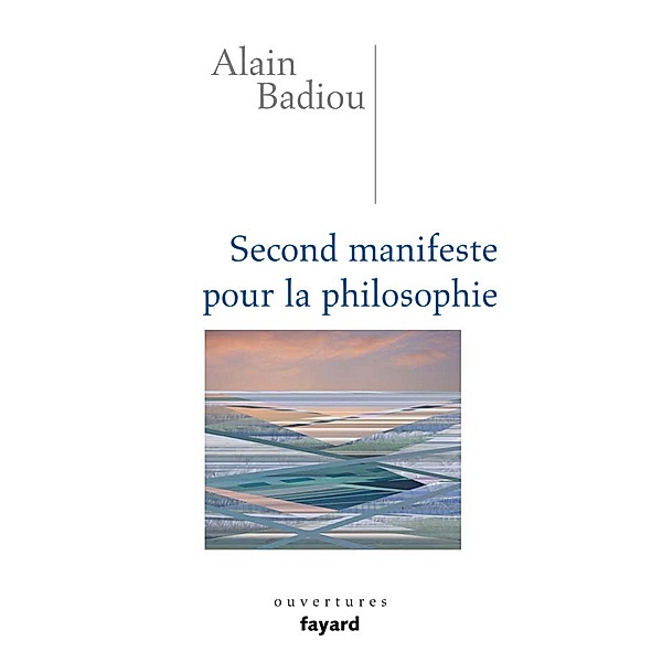 Second manifeste pour la philosophie / Essais, Alain Badiou