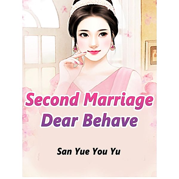 Second Marriage: Dear, Behave / Funstory, San YueYouYu