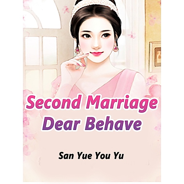 Second Marriage: Dear, Behave / Funstory, San YueYouYu