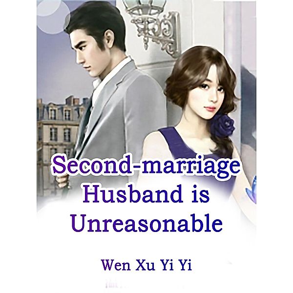 Second-marriage Husband is Unreasonable / Funstory, Wen XuYiYi