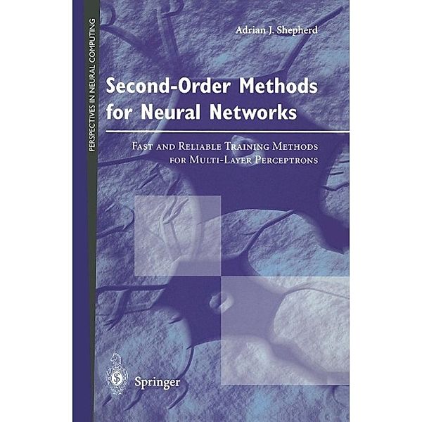 Second-Order Methods for Neural Networks / Perspectives in Neural Computing, Adrian J. Shepherd