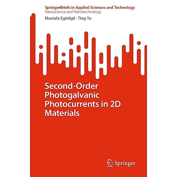 Second-Order Photogalvanic Photocurrents in 2D Materials / SpringerBriefs in Applied Sciences and Technology, Mustafa Eginligil, Ting Yu