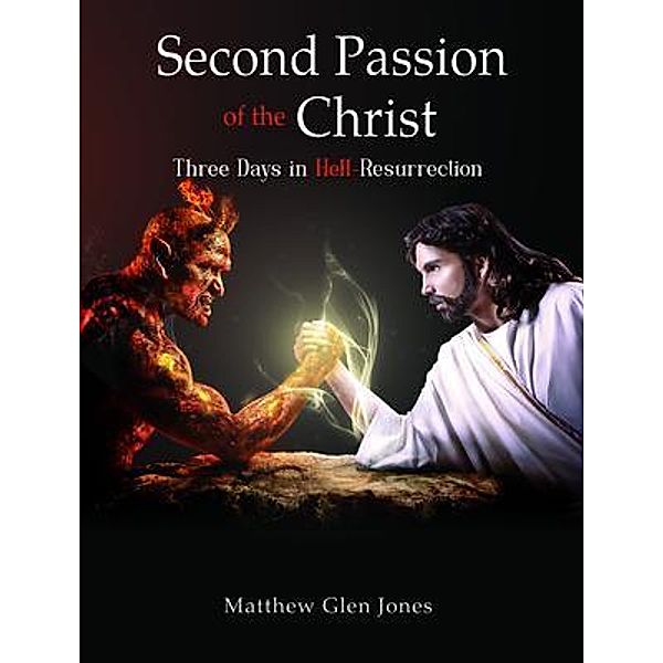 Second Passion of the Christ-Three Days in Hell-Resurrection, Matthew Glen Jones