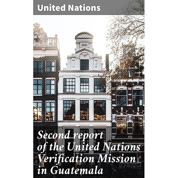 Second report of the United Nations Verification Mission in Guatemala, United Nations