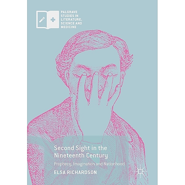 Second Sight in the Nineteenth Century / Palgrave Studies in Literature, Science and Medicine, Elsa Richardson