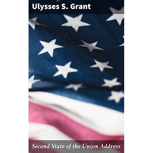 Second State of the Union Address, Ulysses S. Grant