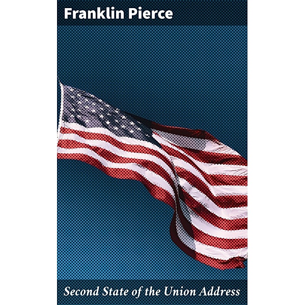 Second State of the Union Address, Franklin Pierce