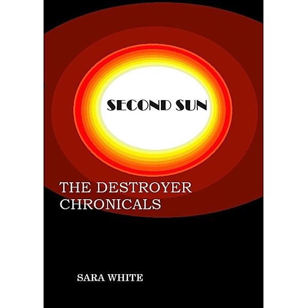 Second Sun (The Destroyer Chronicals, #1) / The Destroyer Chronicals, Snow White