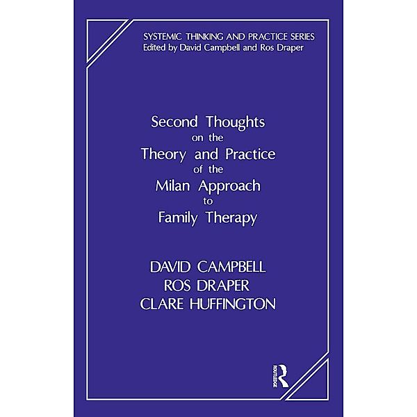 Second Thoughts on the Theory and Practice of the Milan Approach to Family Therapy, David Campbell, Ros Draper, Clare Huffington