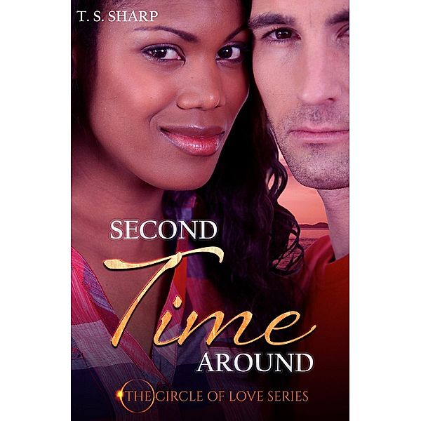 Second Time Around (The Circle of Love, #2), T. S. Sharp