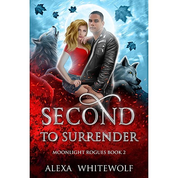 Second to Surrender (Moonlight Rogues, #2) / Moonlight Rogues, Alexa Whitewolf