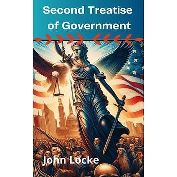Second Treatise of Government (Annotated With Author Biography), John Locke