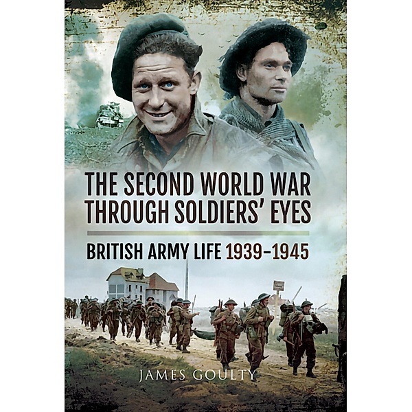 Second World War Through Soldiers' Eyes, James Goulty
