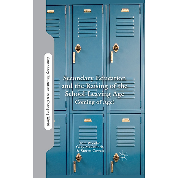 Secondary Education and the Raising of the School-Leaving Age, T. Woodin, G. McCulloch, S. Cowan