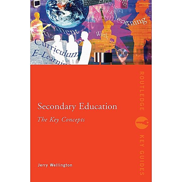 Secondary Education: The Key Concepts, Jerry Wellington