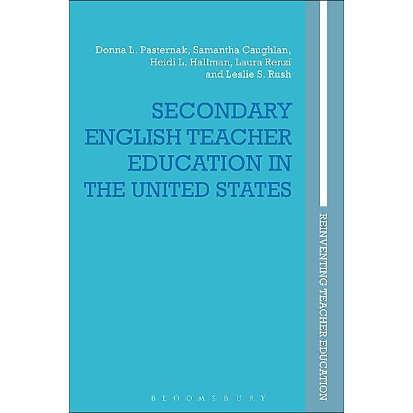 Secondary English Teacher Education in the United States, Donna L. Pasternak, Samantha Caughlan, Heidi L. Hallman, Laura Renzi, Leslie S. Rush