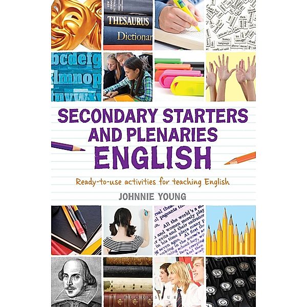 Secondary Starters and Plenaries: English / Bloomsbury Education, Johnnie Young