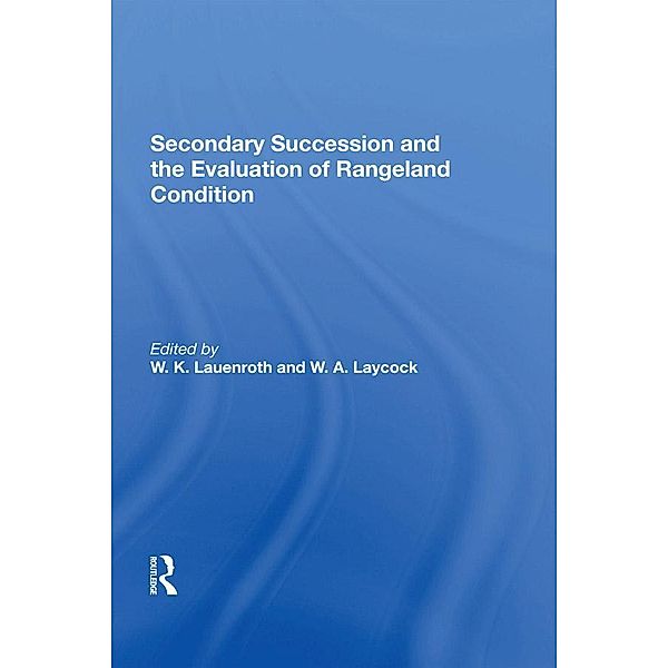 Secondary Succession And The Evaluation Of Rangeland Condition, W. K. Lauenroth, W. A. Laycock, William Laycock, W K Lauenroth