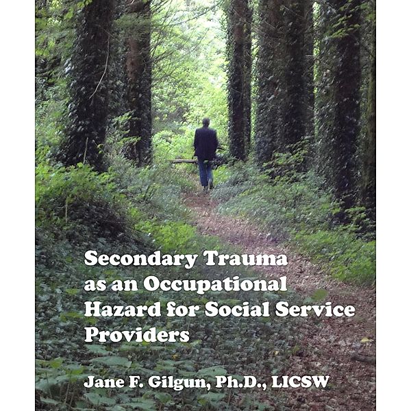 Secondary Trauma as an Occupational Hazard for Social Service Providers, Jane Gilgun