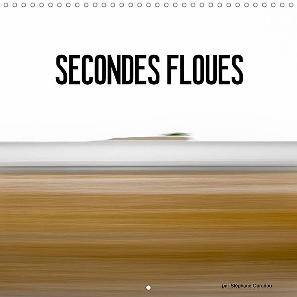SECONDES FLOUES (Calendrier mural 2023 300 × 300 mm Square), Stéphane Ouradou