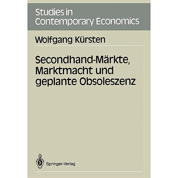 Secondhand-Märkte, Marktmacht und geplante Obsoleszenz / Studies in Contemporary Economics, Wolfgang Kürsten