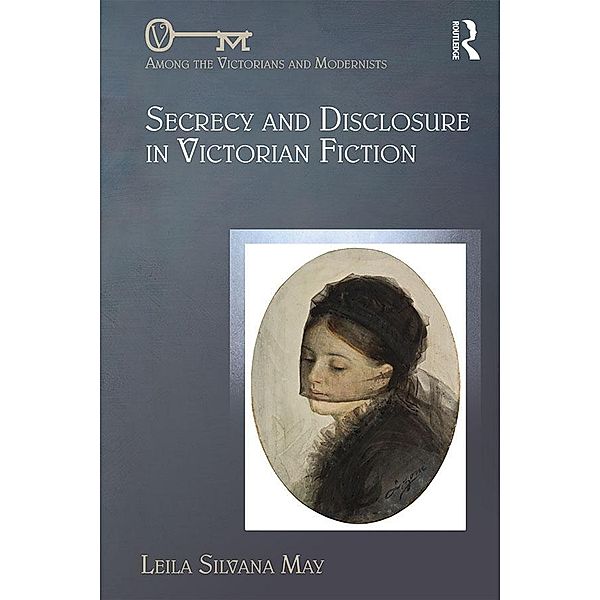 Secrecy and Disclosure in Victorian Fiction, Leila Silvana May