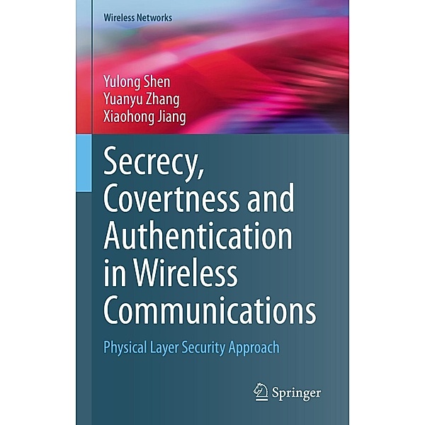 Secrecy, Covertness and Authentication in Wireless Communications / Wireless Networks, Yulong Shen, Yuanyu Zhang, Xiaohong Jiang