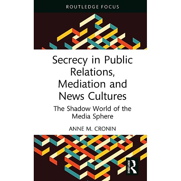 Secrecy in Public Relations, Mediation and News Cultures, Anne M. Cronin
