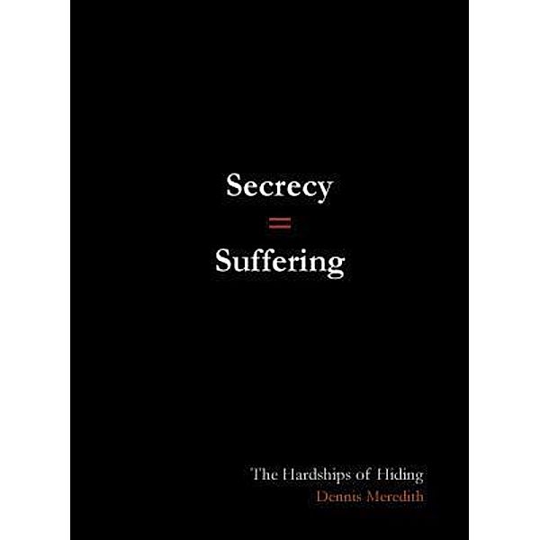 SECRECY = SUFFERING, Dennis Meredith