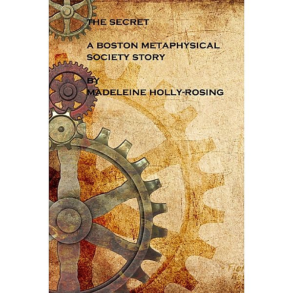 Secret: A Boston Metaphysical Society Story / Madeleine Holly-Rosing, Madeleine Holly-Rosing