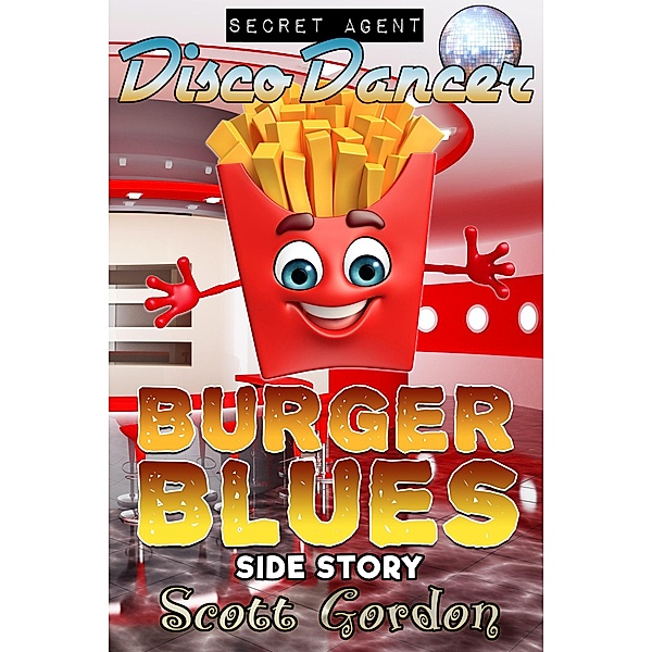 Secret Agent Disco Dancer: Burger Blues Side Story / Secret Agent Disco Dancer, Scott Gordon