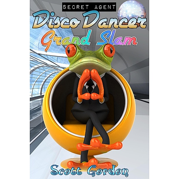 Secret Agent Disco Dancer: Grand Slam / Secret Agent Disco Dancer, Scott Gordon