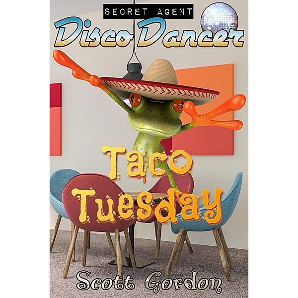 Secret Agent Disco Dancer: Taco Tuesday / Secret Agent Disco Dancer, Scott Gordon