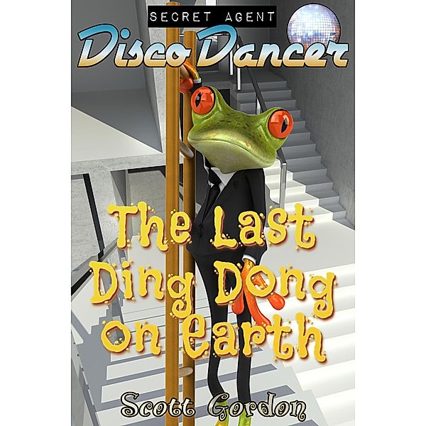Secret Agent Disco Dancer: The Last Ding Dong on Earth / Secret Agent Disco Dancer, Scott Gordon