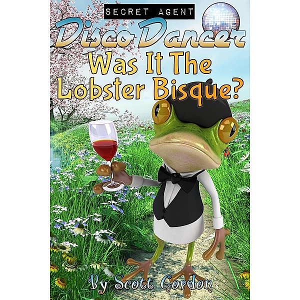 Secret Agent Disco Dancer: Was It The Lobster Bisque? / Secret Agent Disco Dancer, Scott Gordon