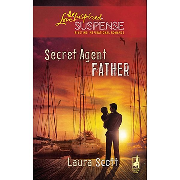 Secret Agent Father (Mills & Boon Love Inspired) / Mills & Boon Love Inspired, Laura Scott
