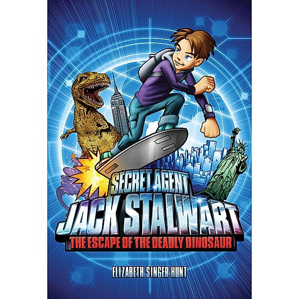 Secret Agent Jack Stalwart: Book 1: The Escape of the Deadly Dinosaur: USA / The Secret Agent Jack Stalwart Series Bd.1, Elizabeth Singer Hunt