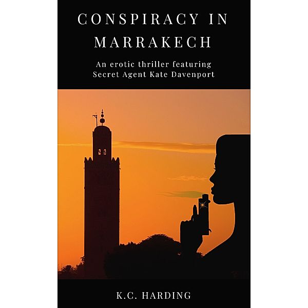 Secret Agent Kate Davenport: Conspiracy in Marrakech (Secret Agent Kate Davenport, #1), K. C. Harding